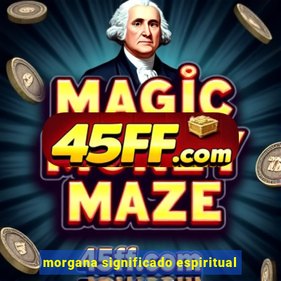 morgana significado espiritual